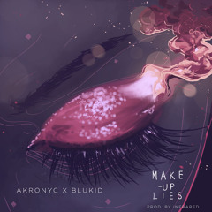 Akronyc x BluKid - Make-Up Lies (Prod. Infrared)