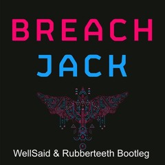 Breach - Jack (WellSaid & Rubberteeth Bootleg) FREE D/L