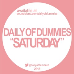 Daily Of Dummies - Saturday