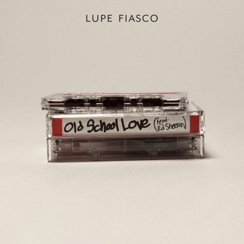 Lupe Fiasco - Old School Love ft. Ed Sheeran
