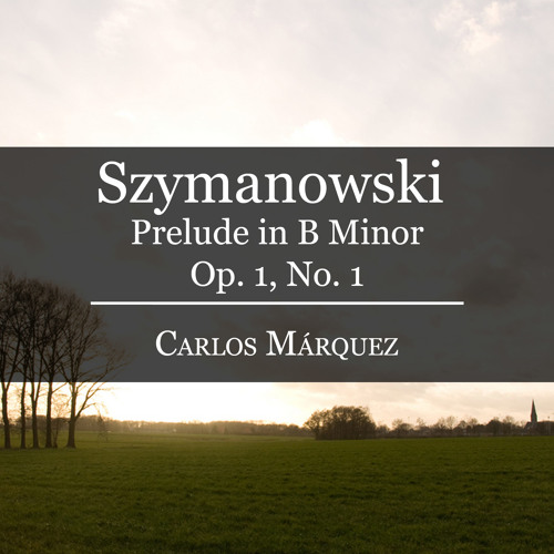 Szymanowski: Prelude in B Minor Op. 1 No. 1