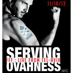 SERVING OVAHNESS - FFF TEL-AVIV - OCT. 11, 2013: LIVE SET RECORDING HR1