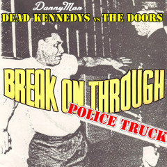 Break On Through The Police Truck - Dead Kennedys vs The Doors