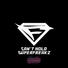 Can't hold Superfreakz