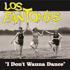 Los Fantomas - I Don't Wanna Dance