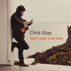 Chris Gray - Don't Lose Your Way - EP Extracts