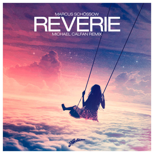 Marcus Schössow - Reverie (Michael Calfan Remix)