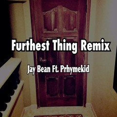Furthest Thing Ft. Prhymekid