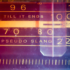 Pseudo Slang - Till It Ends