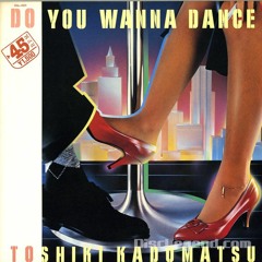 "Do You Wanna Dance ~12inchs Edit~ " Toshiki Kadomatsu