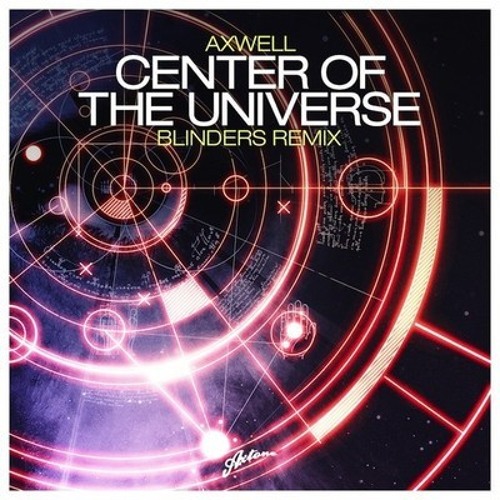 Axwell - Center Of The Universe (Blinders Remix)