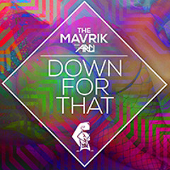 The Mavrik ft. Arci - Down For That [Out NOW on Beatport/iTunes]