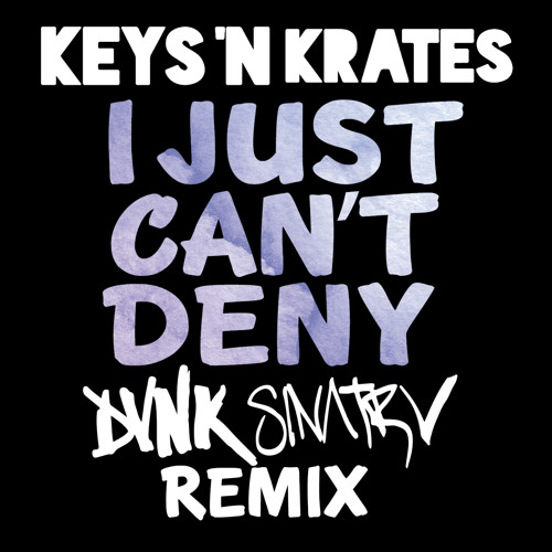 KEYS N KRATES - I JUST CAN'T DENY ( DVNK SINATRV REMIX ) by DVNK