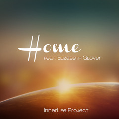 InnerLife Project - Home (feat. Elizabeth Glover) Vocal Trance