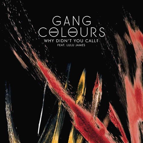 Gang Colours - Why Didn't You Call? feat. Lulu James (Dave Aju Remix)