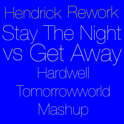 Stay The Night vs Get Away (Hardwell Tomorrowworld Mashup) (Hendrick Avila Remake)