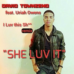 I LUV this Sh** REMIX! By David Townsend feat. Uriah Owens "She Luv It"