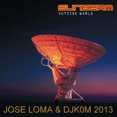 Sunbeam-Outside World 2013 (Jose Loma & DJK0M Private)