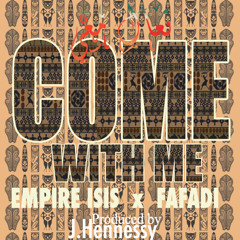 Come With Me - EMPIRE I FEATURING @FAFADI PROD BY @JHENNESSYMUSIC