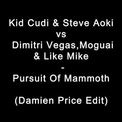 Kid Cudi & Steve Aoki vs Dimitri Vegas,Moguai & Like Mike - Pursuit Of Mammoth (Damien Price Edit)