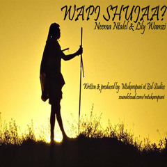 Wapi Shujaa? - Neema Ntalel & Lily Wamzi