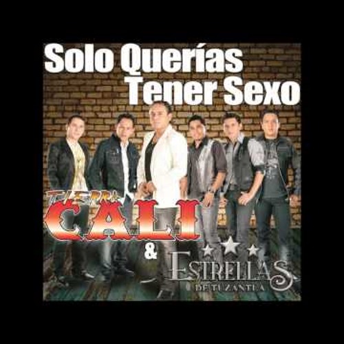 Stream Tierra Cali Solo Querias Tener Sexo Feat. Estrellas De Tuzantla by TIERRA  CALI | Listen online for free on SoundCloud