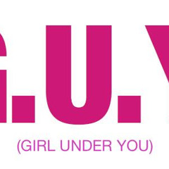 G.U.Y. (Girl Under You)(EXTENDED SNIPPET)HQ