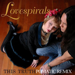 Lovespirals - This Truth (POMATIC Remix)
