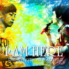 I Am Here - Seanville & Rhemedy Anthony