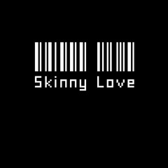 Skinny Love Remix