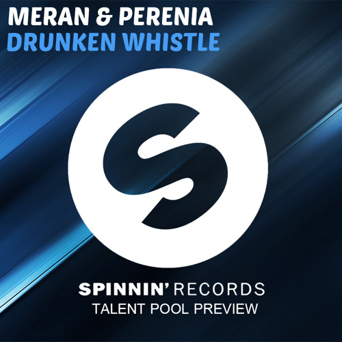 Stream Meran & Perenia - Drunken Whistle (Spinnin Talent Pool Preview) by  Meran (Mehran Abbasi)