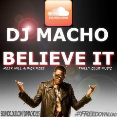 DJ MACHO - BELIEVE IT (MEEKMILL&RICKROSS)
