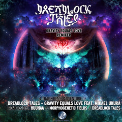 DreadlockTales-Gravity Equals Love Feat. Mikael Ukura (HuuHaa Remix)