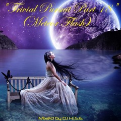 Trivial Pursuit Part 18 (Meteor Flash) (Mixed by DJ H.I.S.E.)