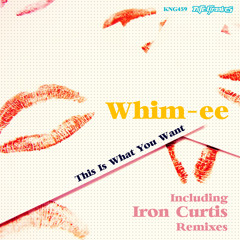 Whim-ee - This Is What You Want (Iron Curtis Remix) - King Street Sounds
