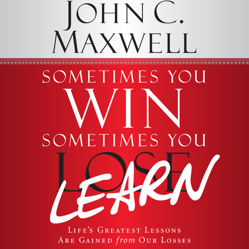 Sometimes You Win, Sometimes You Learn by John C. Maxwell, Read by Chris Sorensen