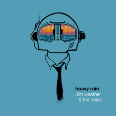 Jim Weather & the Noise - Heavy Rain (B!ZNiZ REMIX) FREE DL