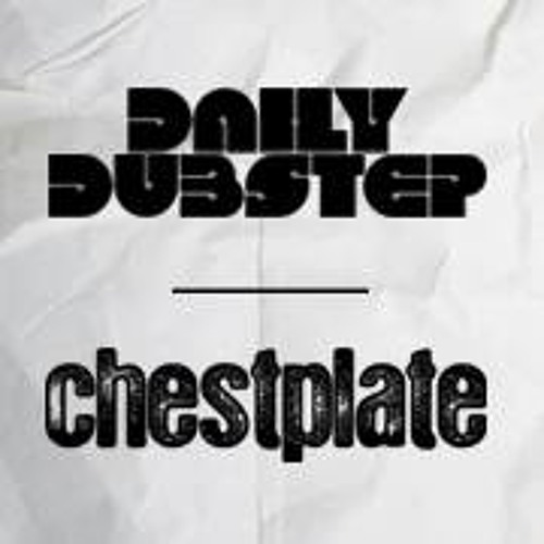 Daily Dubstep Invites Chestplate, warm up mix!