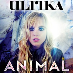 ULRIKA - "ANIMAL" OFFICIAL 2013 DEBUT SINGLE - (FREE DOWNLOAD)
