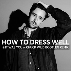 How To Dress Well - & It Was You (Chuck Wild Bootleg Remix)