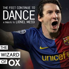 The Feet Continue to Dance - A Tribute to Lionel Messi