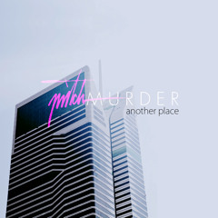 Mitch Murder - Another Place EP Minimix (Out Now!)