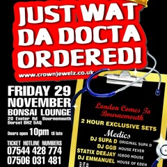 WAT DA DOCTA ORDERED 29TH NOV BOURNEMOUTH (DJ SUPA D)