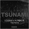 DVBBS & Borgeous - Tsunami(LOOKAS X HLTR$KLTR Trap Remix)