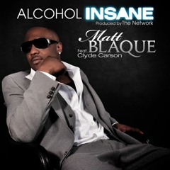 Matt Blaque feat Clyde Carson "Alcohol Insane" Prod by Maxwell Smart & Danny Dutch SHARE & DOWNLOAD