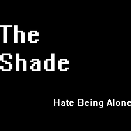 Hate Being Alone