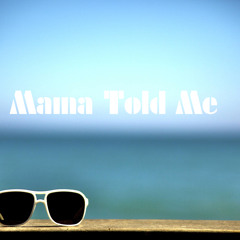 Mama Told Me (House Music 2013)