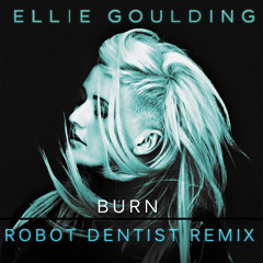 Ellie Goulding- Burn (Robot Dentist Remix)
