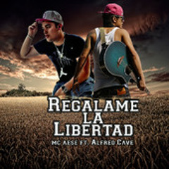 Regalame La Libertad Mc Aese ft Alfred Cave (Audio Original + Descarga)