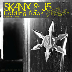 Skanx and J5 - Holding Back [REMIXES PART II] Mat the Alien Remix+Mat the Alien Remix - SKANX EDIT